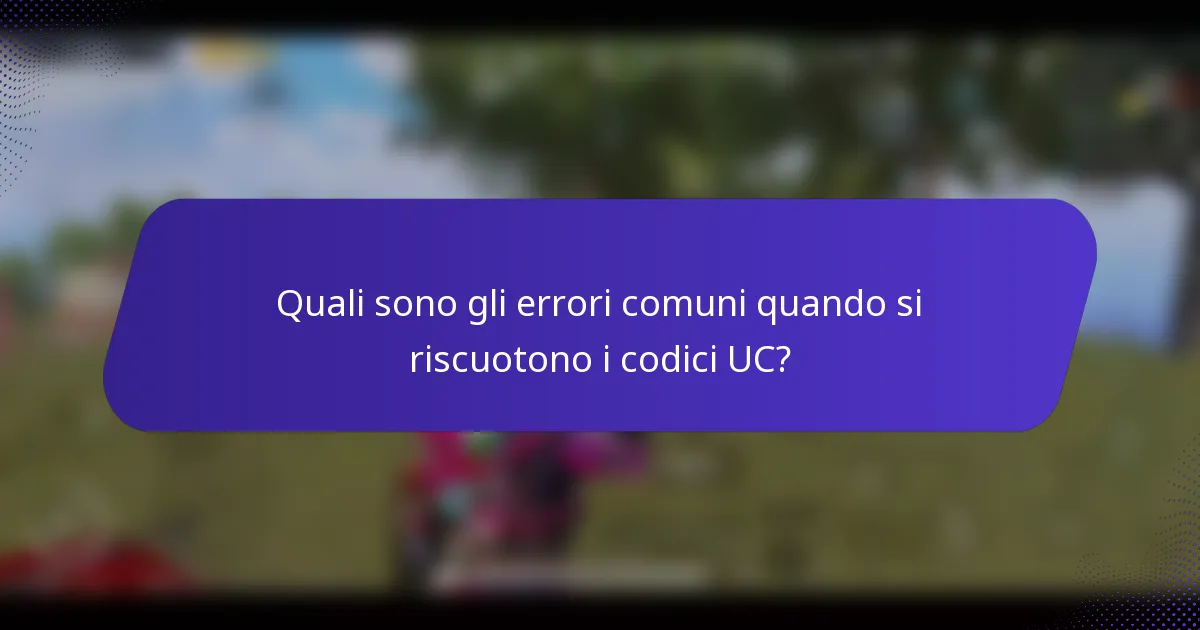 Quali sono gli errori comuni quando si riscuotono i codici UC?