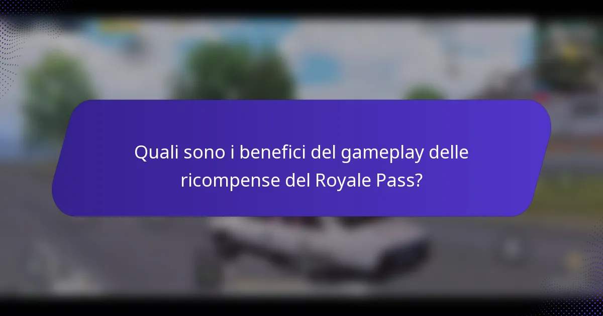Quali sono i benefici del gameplay delle ricompense del Royale Pass?