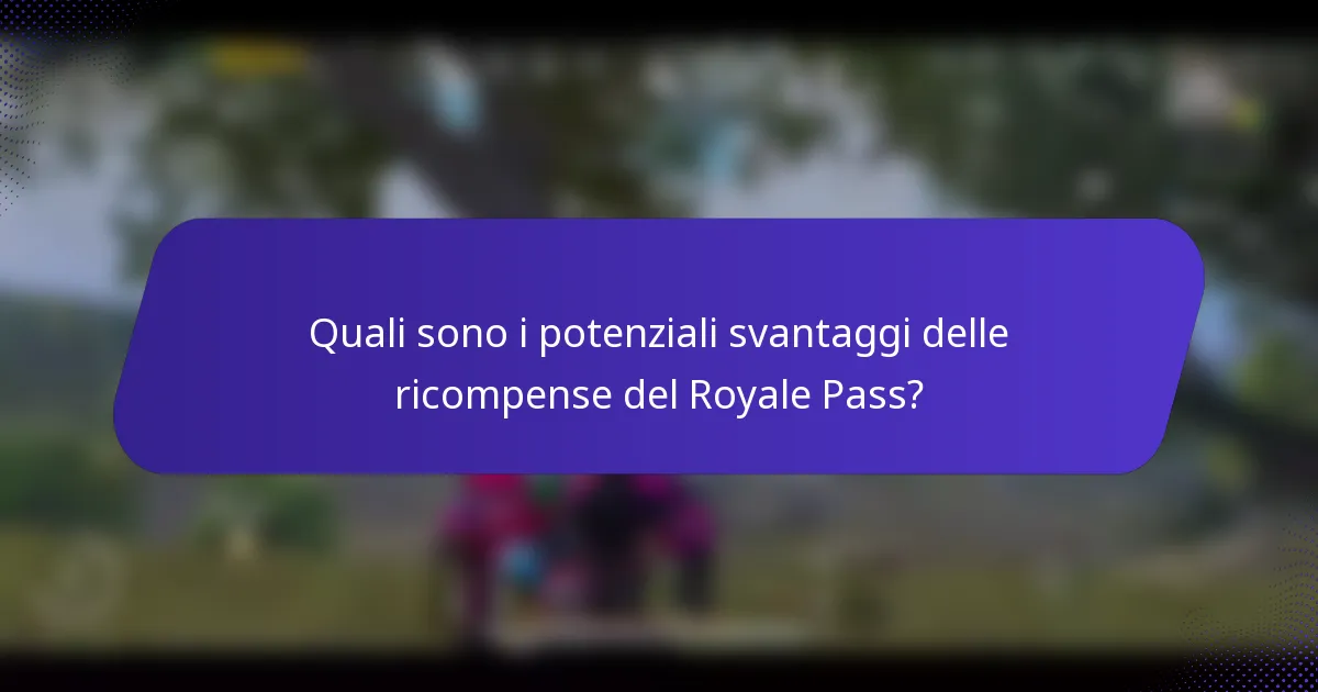 Quali sono i potenziali svantaggi delle ricompense del Royale Pass?