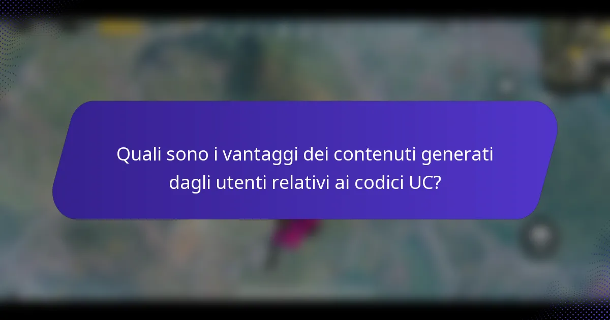 Quali sono i vantaggi dei contenuti generati dagli utenti relativi ai codici UC?