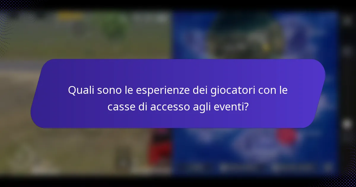 Quali sono le esperienze dei giocatori con le casse di accesso agli eventi?