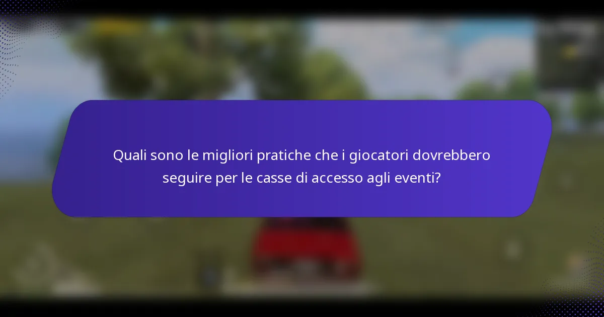 Quali sono le migliori pratiche che i giocatori dovrebbero seguire per le casse di accesso agli eventi?