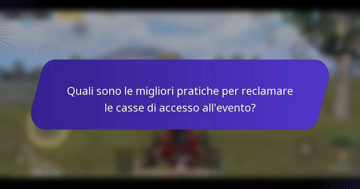 Quali sono le migliori pratiche per reclamare le casse di accesso all'evento?