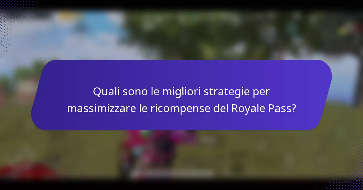 Quali sono le migliori strategie per massimizzare le ricompense del Royale Pass?