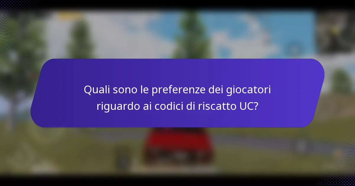 Quali sono le preferenze dei giocatori riguardo ai codici di riscatto UC?