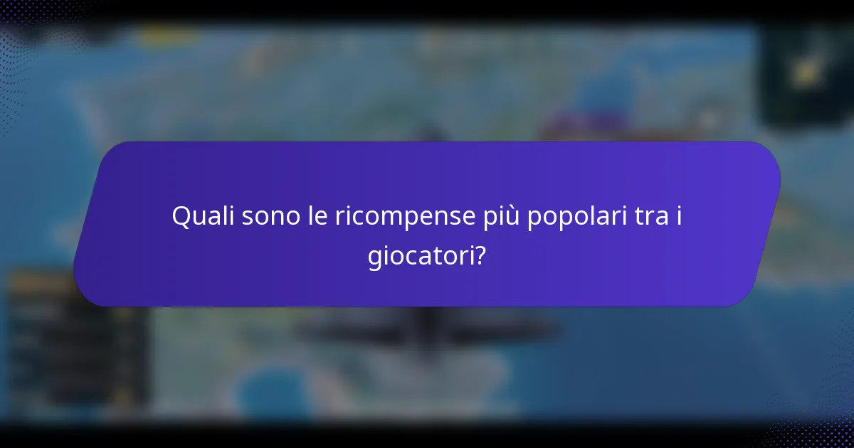 Quali sono le ricompense più popolari tra i giocatori?