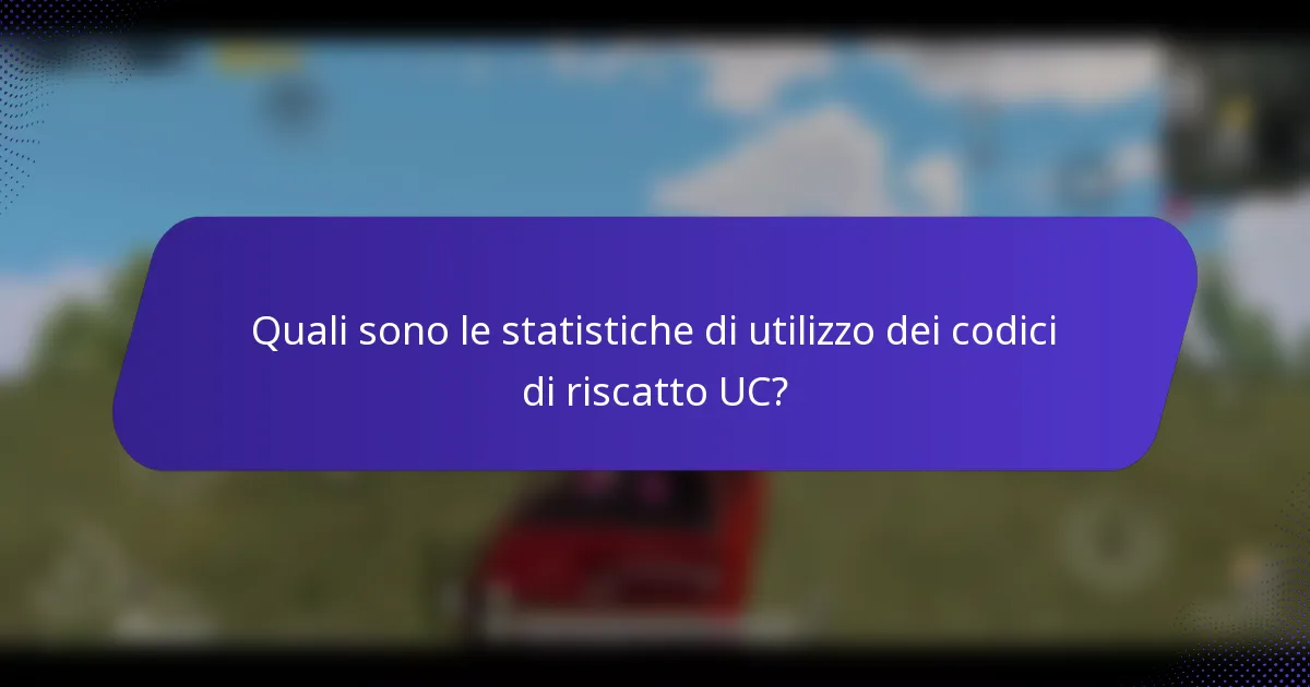 Quali sono le statistiche di utilizzo dei codici di riscatto UC?