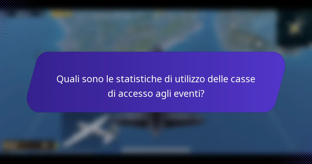 Quali sono le statistiche di utilizzo delle casse di accesso agli eventi?