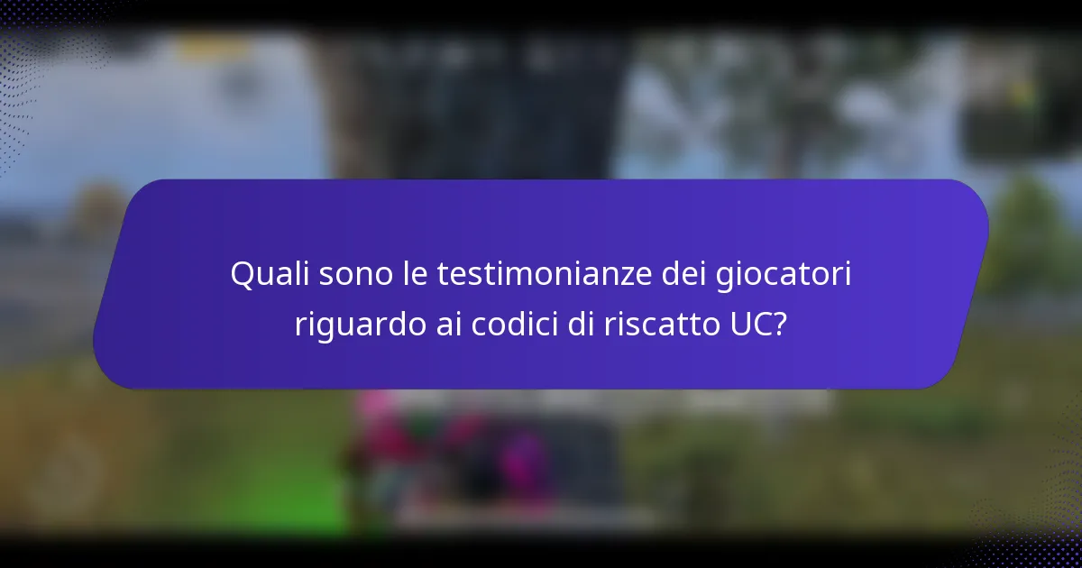 Quali sono le testimonianze dei giocatori riguardo ai codici di riscatto UC?