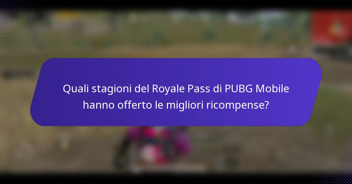 Quali stagioni del Royale Pass di PUBG Mobile hanno offerto le migliori ricompense?