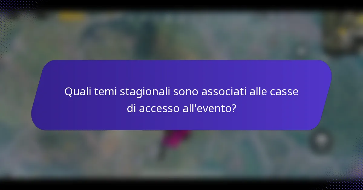 Quali temi stagionali sono associati alle casse di accesso all'evento?