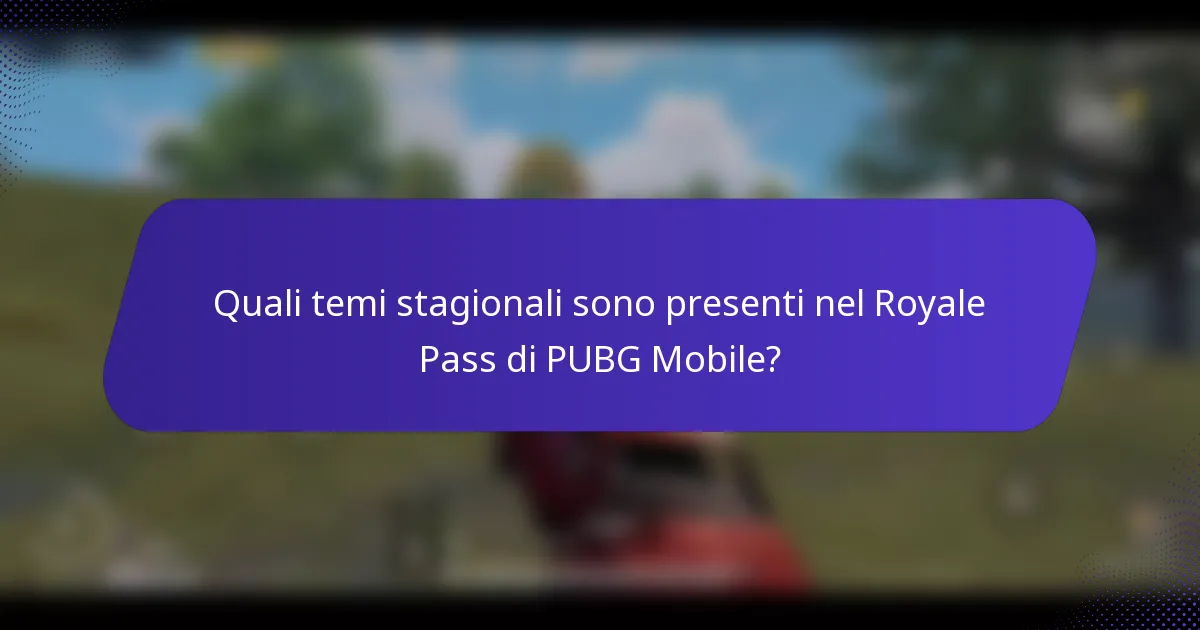 Quali temi stagionali sono presenti nel Royale Pass di PUBG Mobile?