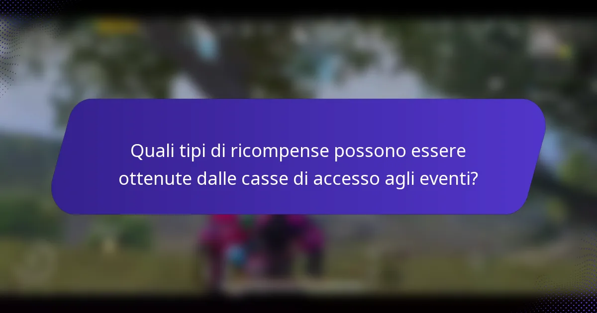 Quali tipi di ricompense possono essere ottenute dalle casse di accesso agli eventi?