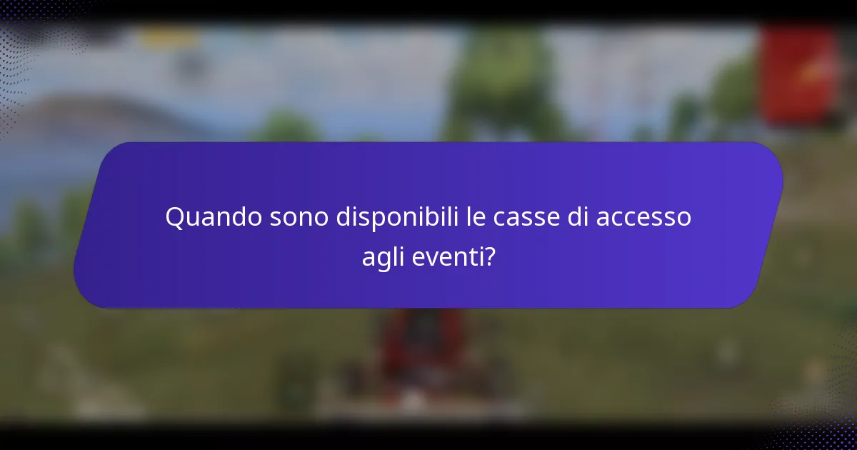 Quando sono disponibili le casse di accesso agli eventi?